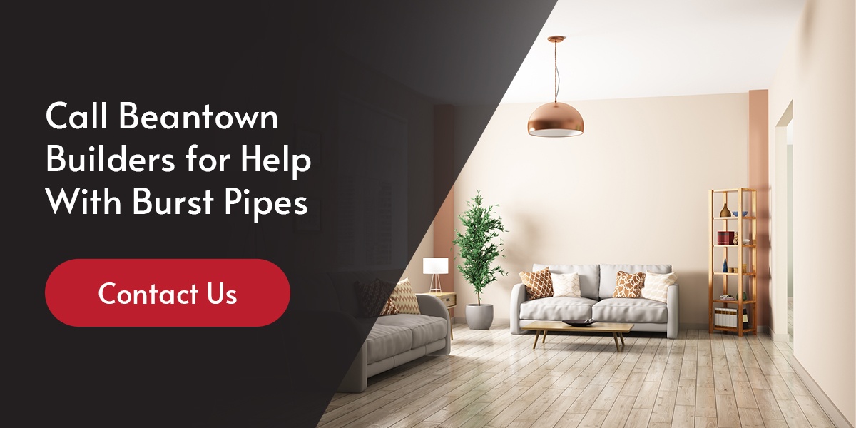 Call Beantown Builders for Help With Burst Pipes