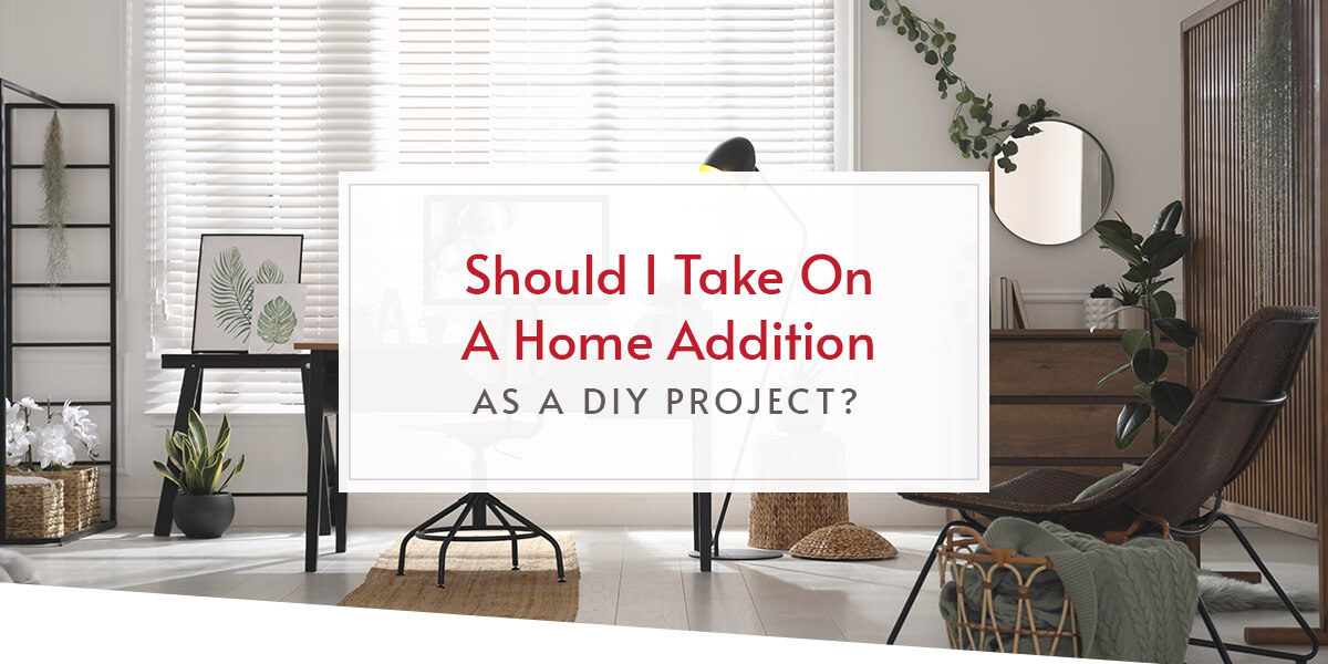 Should I Take On A Home Addition as a DIY Project?